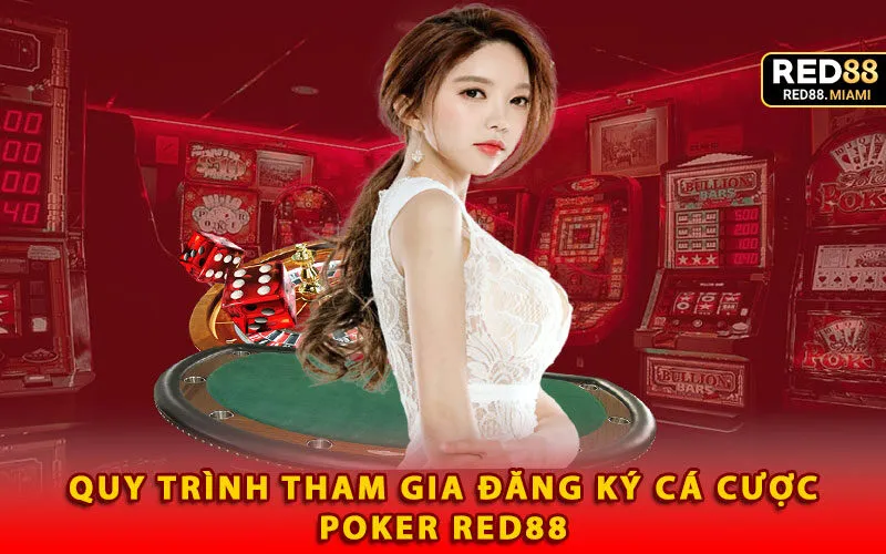 quy-trinh-tham-gia-dang-ky-ca-cuoc-poker-red88